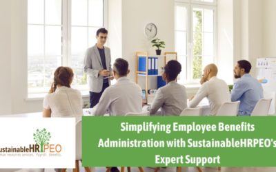 Simplifying Employee Benefits Administration with SustainableHR PEO’s Expert Support